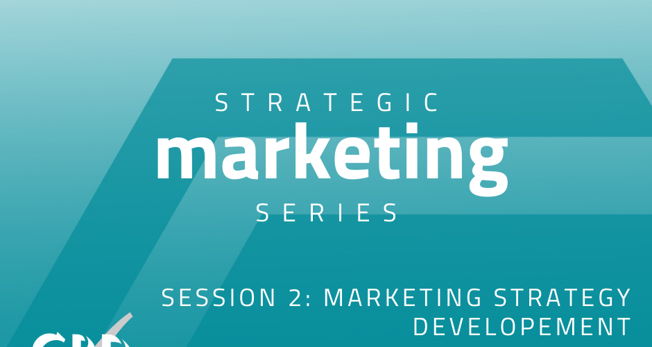 Strategic Marketing for SME’s Series - Session 2: Marketing Strategy Development