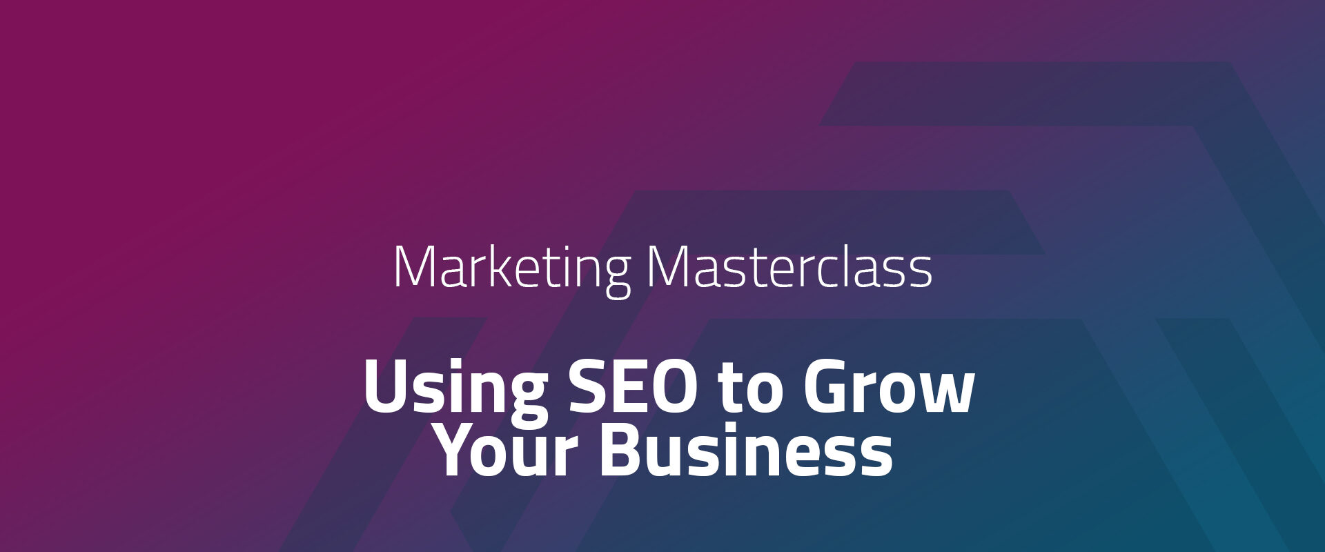 Marketing Masterclass - Using SEO to Grow Your Business