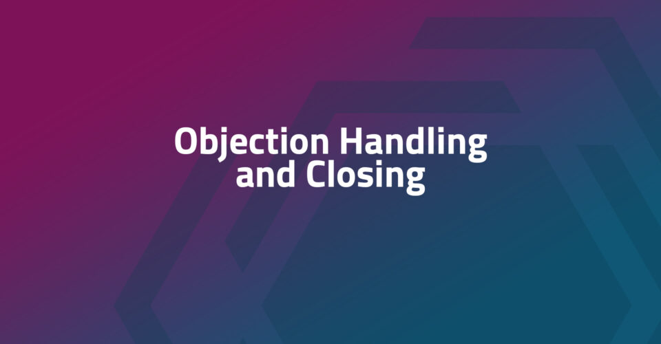 Objection Handling and Closing