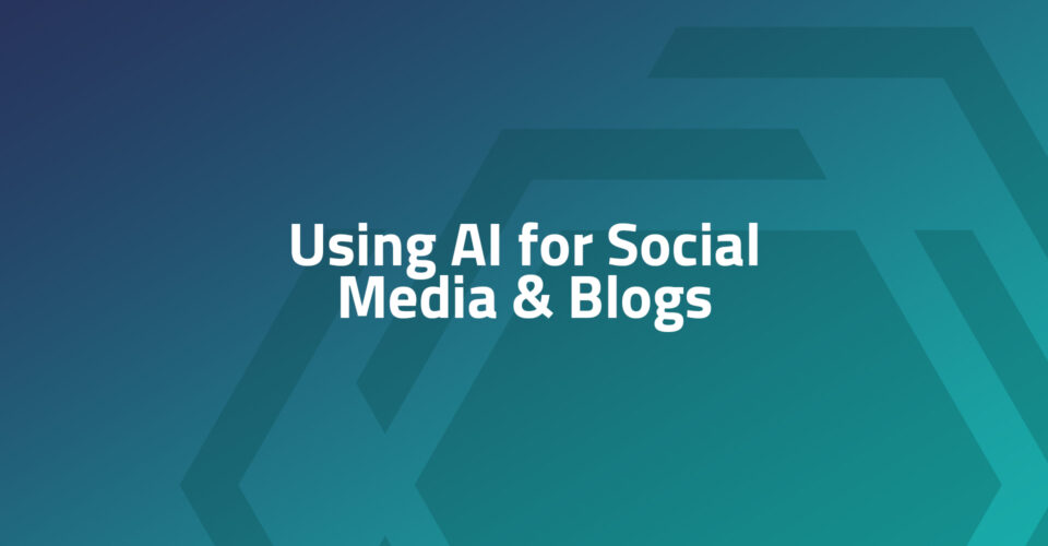 Using AI for Social Media & Blogs