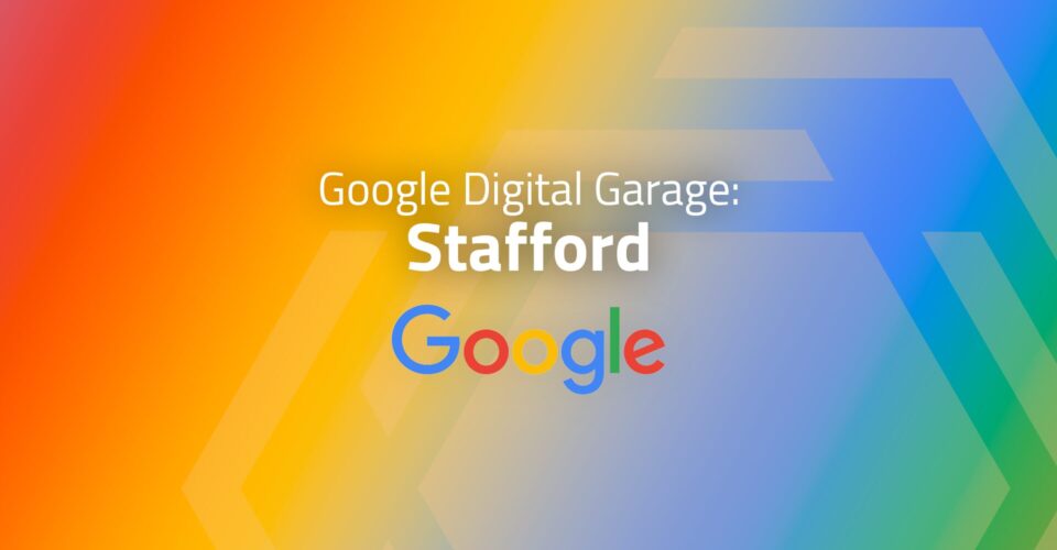 Google Digital Garage: Stafford