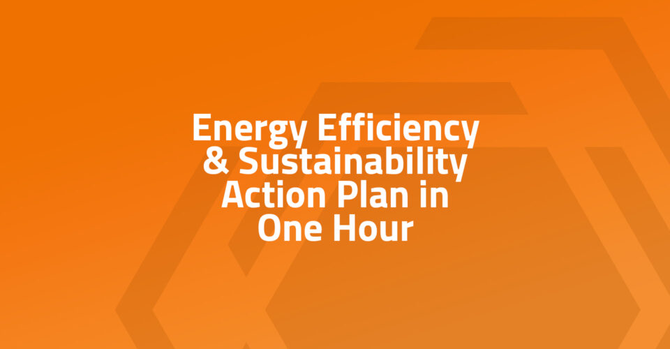 Energy Efficiency & Sustainability Action Plan in One Hour