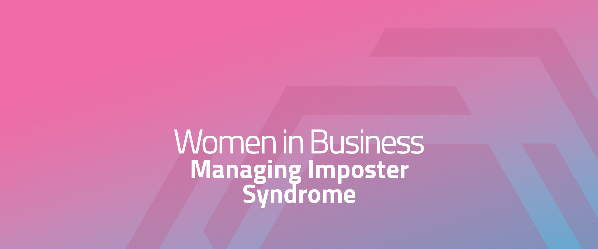 Women in Business - Managing Imposter Syndrome