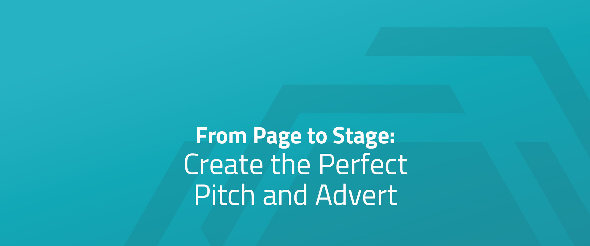 From Page to Stage - Create the Perfect Pitch and Advert
