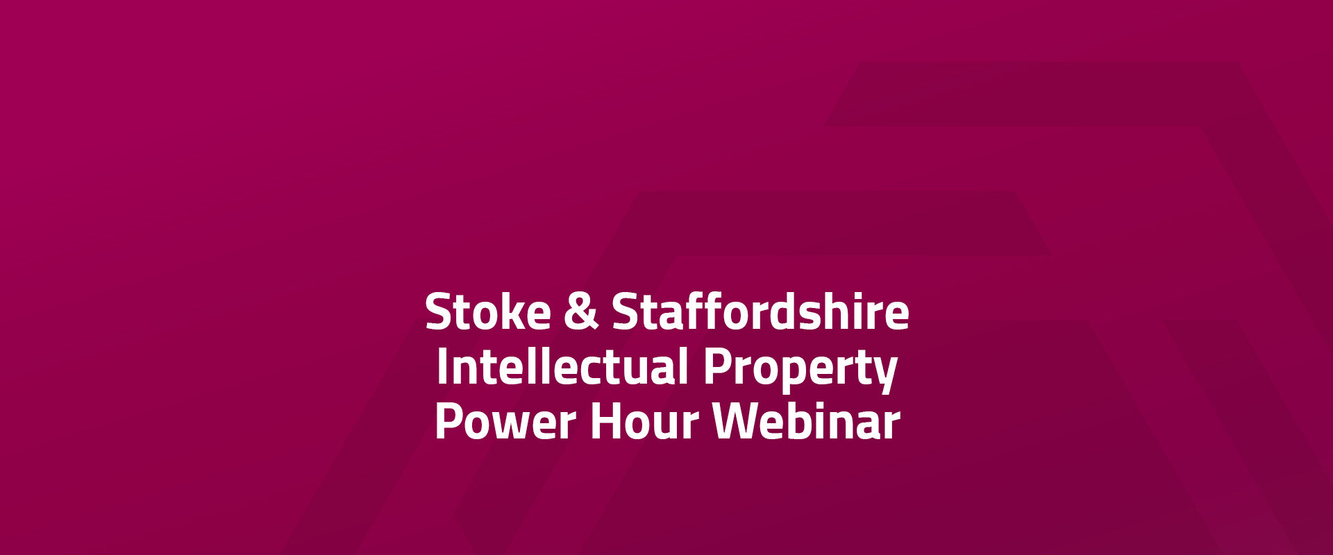 Stoke & Staffordshire Intellectual Property Power Hour Webinar