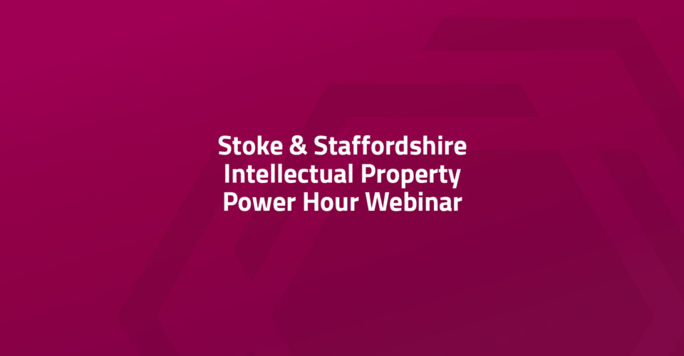 Stoke & Staffordshire Intellectual Property Power Hour Webinar