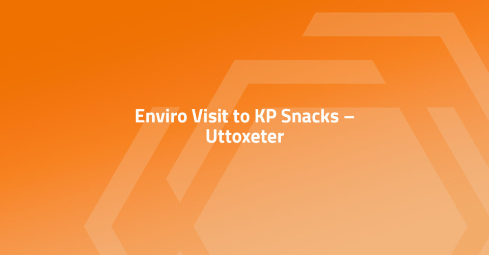 sben: Enviro Visit to KP Snacks – Uttoxeter