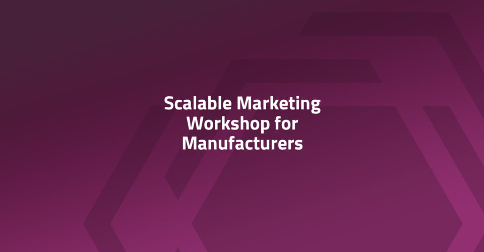 Scalable Marketing Workshop for Manufacturers