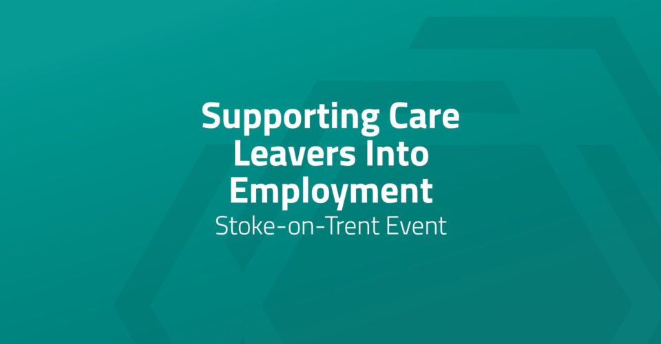 Supporting Care Leavers Into Employment - Stoke-on-Trent Event