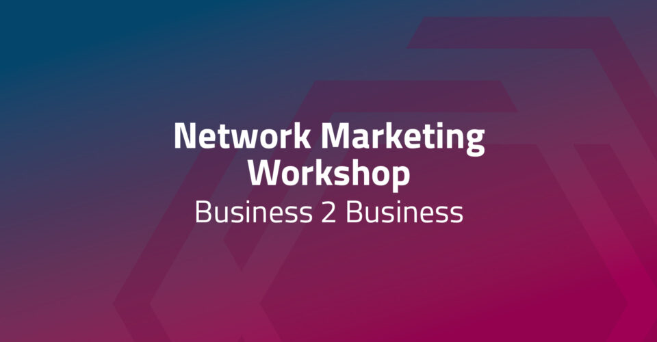 Network Marketing Workshop - Business 2 Business