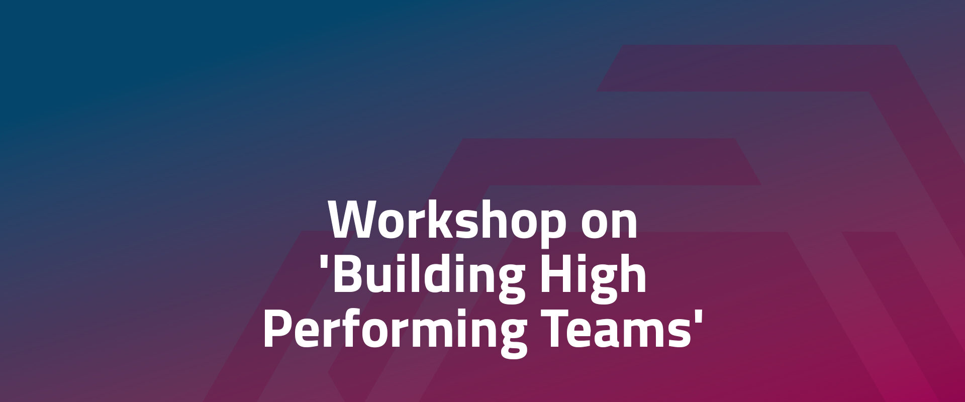 Workshop on 'Building High Performing Teams' with Heather Whitehead