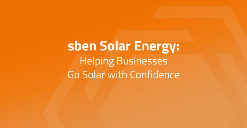 sben Solar Energy: Helping Businesses Go Solar with Confidence