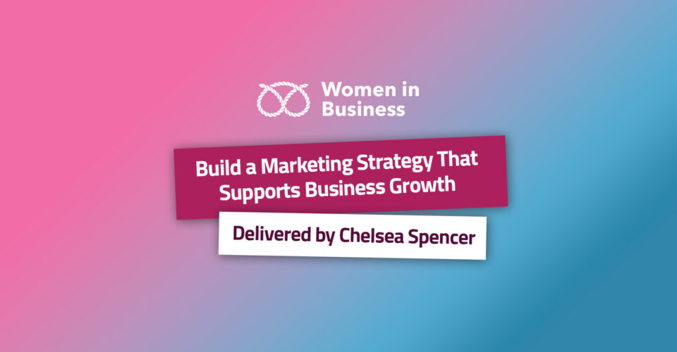 Women in Business - Build a Marketing Strategy That Supports Business Growth