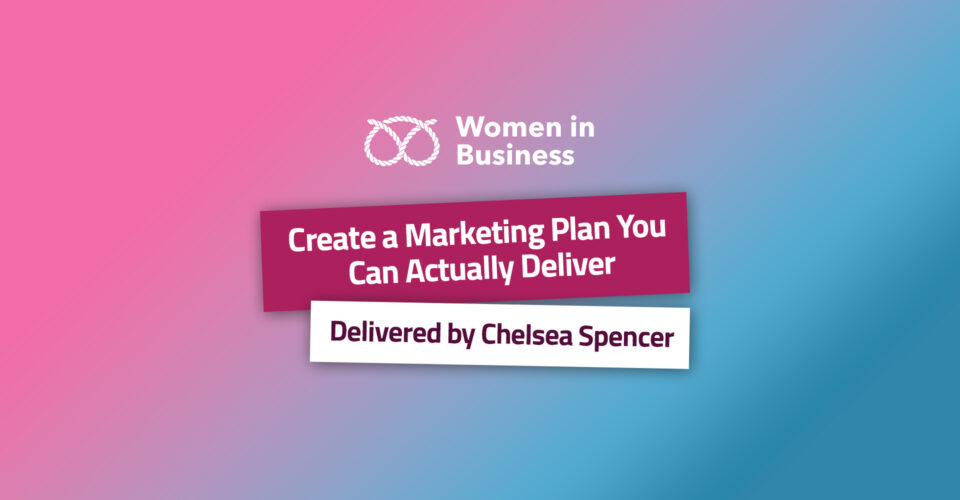 Women in Business - Create a Marketing Plan You Can Actually Deliver